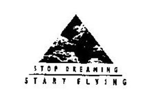 STOP DREAMING START FLYING