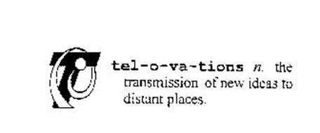 T TEL-O-VA-TIONS N. THE TRANSMISSION OF NEW IDEAS TO DISTANT PLACES.