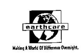 EARTHCARE MAKING A WORLD OF DIFFERENCE OVERNIGHT