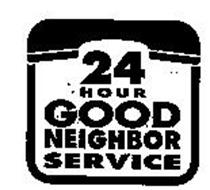 24 HOUR GOOD NEIGHBOR SERVICE