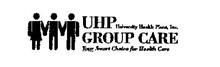 UHP UNIVERSITY HEALTH PLANS, INC. GROUP CARE YOUR SMART CHOICE FOR HEALTH CARE