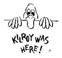 KILROY WAS HERE!