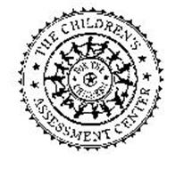 THE CHILDREN'S ASSESSMENT CENTER FOR THE CHILDREN