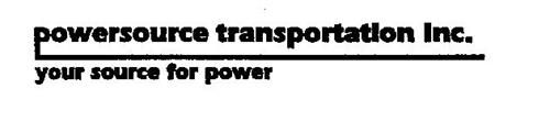 POWERSOURCE TRANSPORTATION INC. YOUR SOURCE FOR POWER