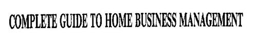COMPLETE GUIDE TO HOME BUSINESS MANAGEMENT
