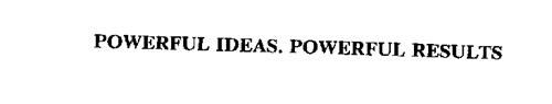 POWERFUL IDEAS.  POWERFUL RESULTS