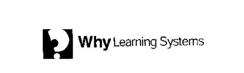 ? WHY LEARNING SYSTEMS