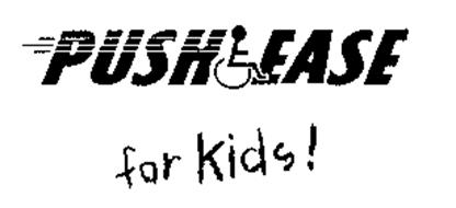 PUSH EASE FOR KIDS!