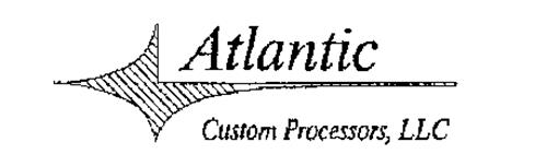 ATLANTIC CUSTOM PROCESSORS, LLC