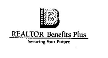 B REALTOR BENEFITS PLUS SECURING YOUR FUTURE
