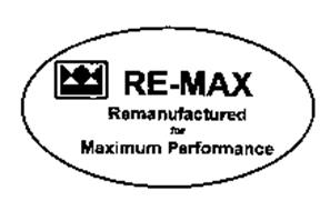 RE-MAX REMANUFACTURED FOR MAXIMUM PERFORMANCE
