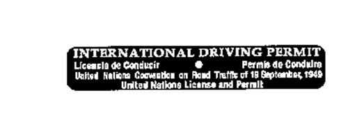 INTERNATIONAL DRIVING PERMIT LICENCIA DE CONDUCIR PERMIS DE CONDUIRE UNITED NATIONS CONVENTION ON ROAD TRAFFIC OF 19 SEPTEMBER, 1949 UNITED NATIONS LICENSE AND PERMIT
