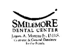 SMILEMORE DENTAL CENTER JAMES A. MOREAUJR., D.D.S. COSMETIC & GENERAL DENTISTRY FOR THE FAMILY