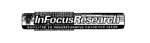 INFOCUS RESEARCH COMMITTED TO UNDERSTANDING CONSUMER NEEDS