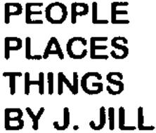 PEOPLE PLACES THINGS