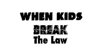 WHEN KIDS BREAK THE LAW