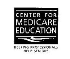 CENTER FOR MEDICARE EDUCATION HELPING PROFESSIONALS HELP SENIORS