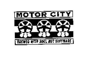 MOTOR CITY BREWED WITH SOUL NOT SOFTWARE