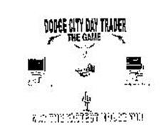 DODGE CITY DAY TRADER THE GAME MAY THE FASTEST MOUSE WIN