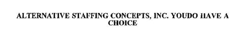 ALTERNATIVE STAFFING CONCEPTS, INC. YOUDO HAVE A CHOICE
