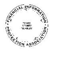 FINANCIAL INFORMATION PROTECTION ASSOCIATION PRIVACY, INTEGRITY, RELIABILITY