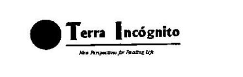 TERRA INCOGNITO NEW PERSPECTIVES FOR READING LIFE