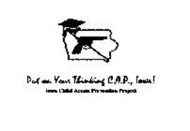 PUT ON YOUR THINKING C.A.P., IOWA! IOWA CHILD ACCESS PREVENTION PROJECT