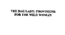 THE BAG LADY: PROVISIONS FOR THE WILD WOMAN