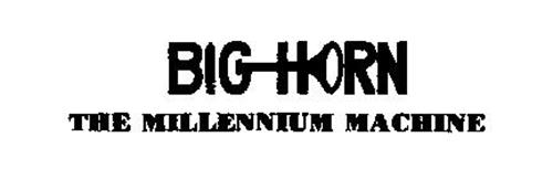 BIG HORN THE MILLENNIUM MACHINE