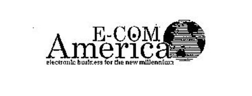 E-COM AMERICA ELECTRONIC BUSINESS FOR THE NEW MILLENNIUM