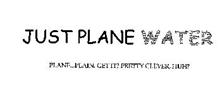 JUST PLANE WATER PLANE...PLAIN, GET IT? PRETTY CLEVER, HUH?