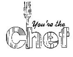 YOU'RE THE CHEF