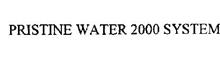 "PRISTINE WATER 2000 SYSTEM"