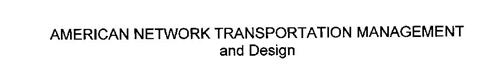 AMERICAN NETWORK TRANSPORTATION MANAGEMENT AND DESIGN