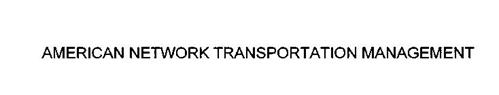 AMERICAN NETWORK TRANSPORTATION MANAGEMENT