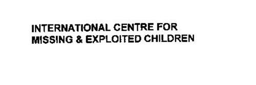 INTERNATIONAL CENTRE FOR MISSING & EXPLOITED CHILDREN
