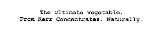 THE ULTIMATE VEGETABLE. FROM KERR CONCENTRATES. NATURALLY.