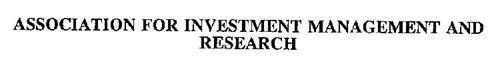 ASSOCIATION FOR INVESTMENT MANAGEMENT AND RESEARCH