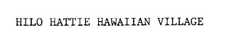 HILO HATTIE HAWAIIAN VILLAGE