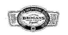 THE ORIGINAL BROGANS IRISH CREAM LIQUEUR PRODUCT OF IRELAND LEGENDARY PRODUCED & BOTTLED BY B.G. BROGAN & CO., LTD., KELLS, COUNTY MEATH, IRELAND