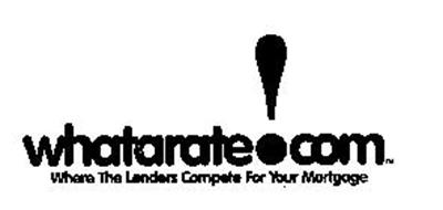 WHATARATE!COM WHERE THE LENDERS COMPETE FOR YOUR MORTGAGE