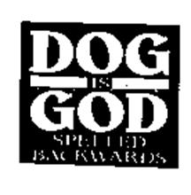 DOG IS GOD SPELLED BACKWARDS