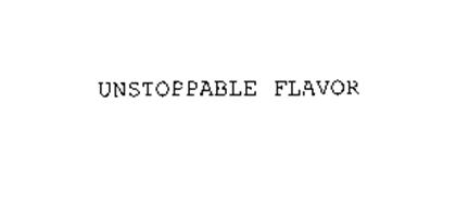 UNSTOPPABLE FLAVOR