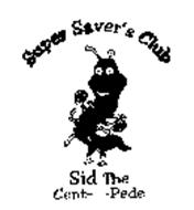 SUPER SAVER'S CLUB SID THE CENT-A-PEDE