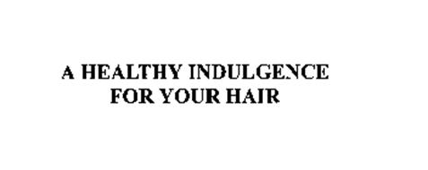 A HEALTHY INDULGENCE FOR YOUR HAIR