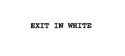 EXIT IN WHITE