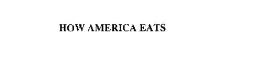 HOW AMERICA EATS