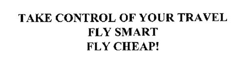 TAKE CONTROL OF YOUR TRAVEL FLY SMART FLY CHEAP!