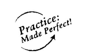 PRACTICE: MADE PERFECT!