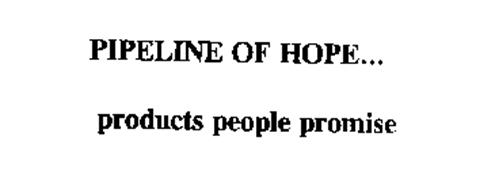 PIPELINE OF HOPE... PRODUCTS PEOPLE PROMISE